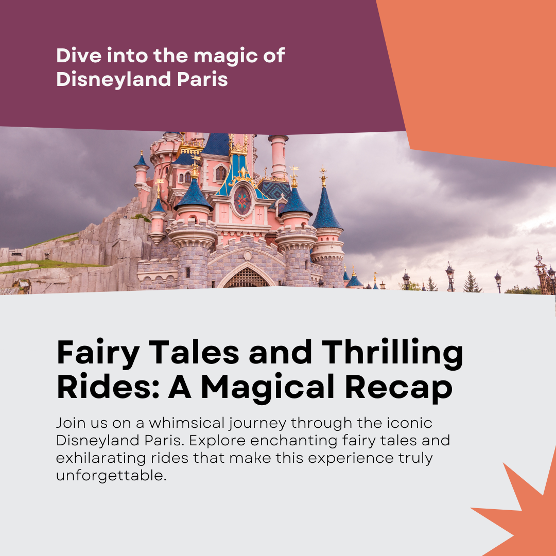 Disneyland Paris Recap: A Magical Journey Through Fairy Tales and Thrilling Rides